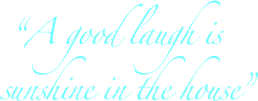  “A good laugh is sunshine in the house”   