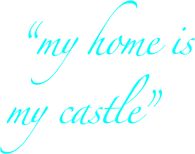  “my home is
my castle”   